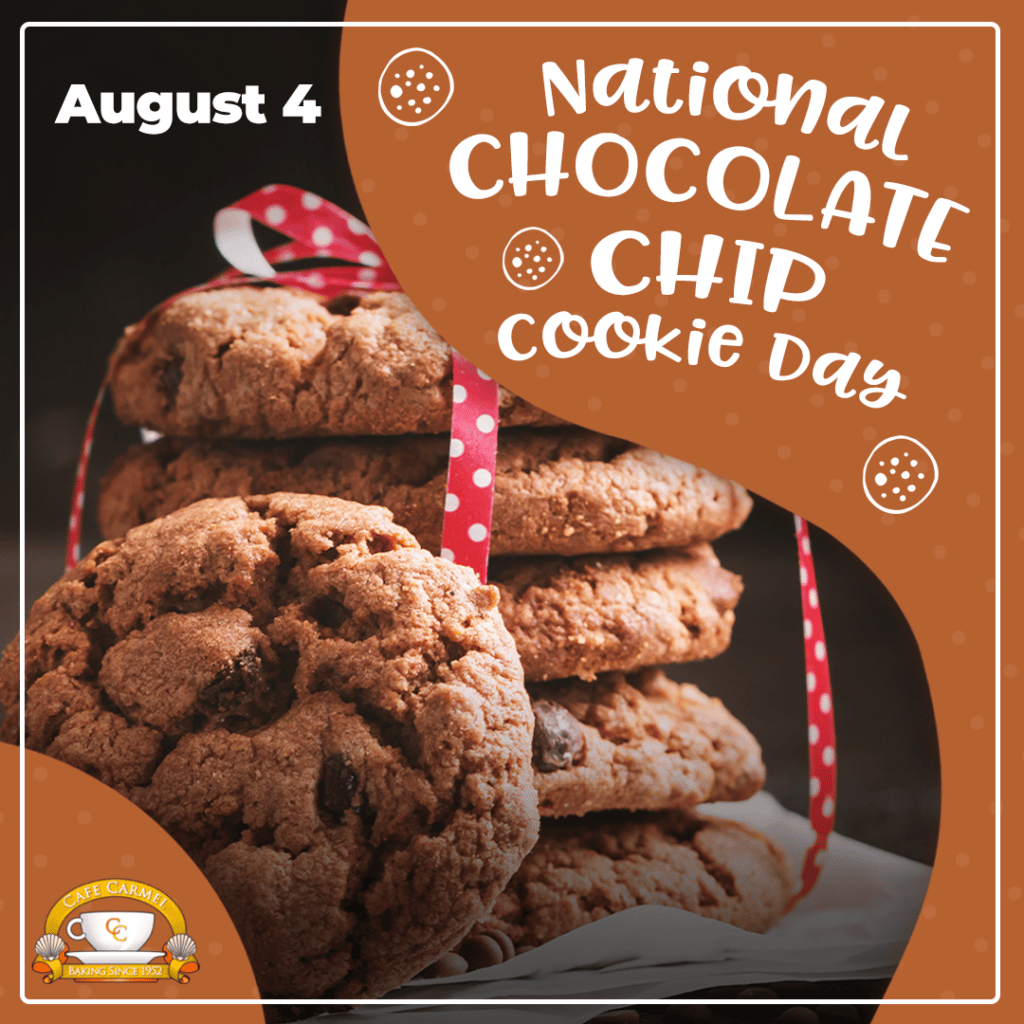 August 4 is National Chocolate Chip Cookie Day Café Carmel